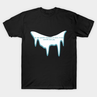 In the gentle embrace of snow, I find warmth and joy. T-Shirt